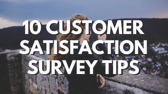 10 Customers Satisfaction Survey Tips