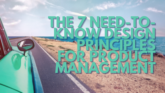 The 7 Basic Design Principles You Need to Know For Product Management