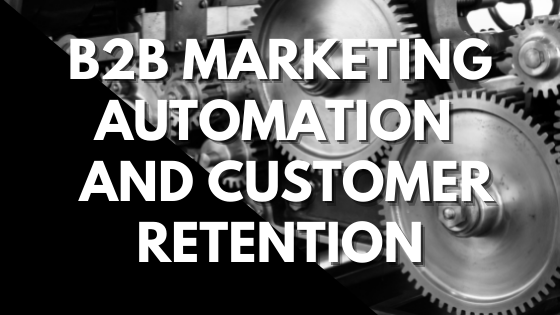 How to Use B2B Marketing Automation to Increase Customer Retention